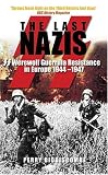 The Last Nazis: Ss Werewolf Guerrilla Resistance in Europe 1944-7