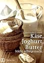 Käse, Butter, Joghurt: Leicht selbstgemacht