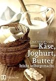 Produkt-Bild: K&auml;se, Butter, Joghurt: Leicht selbstgemacht