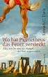Wo Hat Prometheus das Feuer versteckt? Alles, was Sie �ber die Mythen der Welt wissen sollten