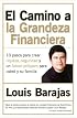 Camino a la Grandeza Financiera, El : Los 10 Pasos Para Crear Riqueza, Seguridad y un Futuro Prospero Para Usted y su Familia