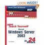 Sams Teach Yourself Microsoft Windows Server 2003 in 24 Hours