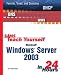 Book Sams Teach Yourself Microsoft Windows Server 2003 in 24 Hours (Sams Teach Yourself)