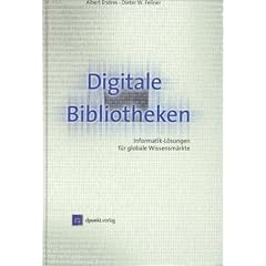 Digitale Bibliotheken. Informatik-L�sungen f�r globale Wissensm�rkte.