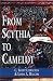 From Scythia to Camelot: Radical Reassessment of the Legends of King Arthur, the Knights of the Round Table and the Holy Grail (Arthurian Characters and Themes)