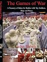 The Games of War: A Treasury of Rules for Battles with Toy Soldiers, Ships and Planes
