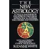 The New Astrology: A Unique Synthesis of the World's Two Great Astrological Systems: The Chinese and Western