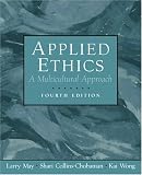 Applied Ethics: A Multicultural Approach (4th Edition)