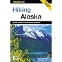 Hiking Alaska, 2nd: A Guide to Alaska's Greatest Hiking Adventures (State Hiking Series)