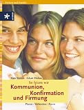 So feiern wir Kommunion, Konfirmation und Firmung - Planen, Vorbereiten, Feiern - Hajo B&uuml;cken, Eckart B&uuml;cken