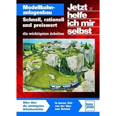 Jetzt helfe ich mir selbst: Modellbahnanlagenbau: Schnell, rationell und preiswert - die wichtigsten Arbeiten (Die Modellbahn-Werkstatt)