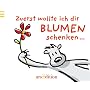 Zuerst wollte ich dir Blumen schenken von Jens Dobbers