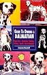 Guide to Owning a Dalmatian: Puppy Care, Grooming, Training, History, Health, Breed Standard (Re Series)
