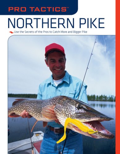 Pro Tactics: Northern Pike: Use the Secrets of the Pros to Catch More and Bigger Pike (Pro Tactics)