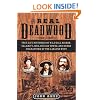 The Real Deadwood: True Life Histories of Will Bill Hickock, Calamity Jane, Outlaw Towns, and Other Characters of the Lawless West