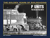 F Units: The Diesels That Did It (Golden Years of Railroading)