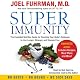 Super Immunity: A Breakthrough Program to Boost the Body's Defenses and Stay Healthy All Year Round