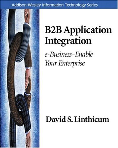 B2B Application Integration: E-Business-Enable Your Enterprise (Addison-Wesley Information Technology)