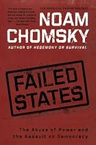 Failed States: The Abuse of Power and the Assault on Democracy (American Empire Project) Failed States: The Abuse of Power and the Assault on Democracy (American Empire Project)