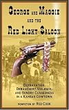 George and Maggie and the Red Light Saloon: Depravation, Debauchery, Violence, and Sundry Cussedness in a Kansas Cowtown