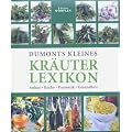 Dumonts kleines Kr�uterlexikon: Anbau, K�che, Kosmetik, Gesundheit
