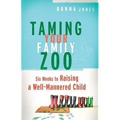 Taming Your Family Zoo: Six Weeks to Raising a Well-Mannered Child