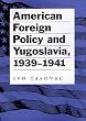 American Foreign Policy and Yugoslavia, 1939-1941 (Eugenia & Hugh M. Stewart '26 Series on Eastern European Studies, No. 11)