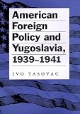 American Foreign Policy and Yugoslavia, 1939-1941