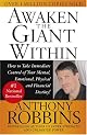 Awaken the Giant Within : How to Take Immediate Control of Your Mental, Emotional, Physical and Financial Destiny!