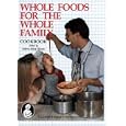 Whole Foods for the Whole Family Cookbook
