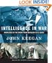 Intelligence in War: Knowledge of the Enemy from Napoleon to Al-Qaeda