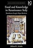 Food and knowledge in Renaissance Italy : Bartolomeo Scappi's paper kitchens