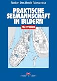 Praktische Seemannschaft in Bildern. Praxiswissen