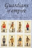 Guardians of Empire: The Armed Forces of the Colonial Powers, C.1700-1964 (Studies in Imperialism)