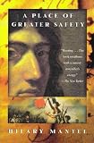 A Place of Greater Safety: A Novel
