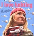 I Love Knitting: 25 Loopy Projects to Knit Quickly and Easily