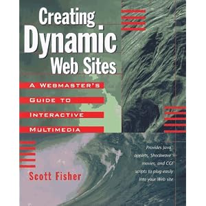 Creating Dynamic Web Sites: A Webmaster's Guide to Interactive Multimedia