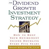 The Dividend Growth Investment Strategy: How to Keep Your Retirement Income Doubling Every Five Years