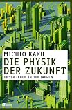 Produkt-Bild: Die Physik der Zukunft: Unser Leben in 100 Jahren