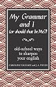 My Grammar and I (Or Should That Be 'Me'?): Old-School Ways to Sharpen Your English
