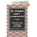 My Grammar and I (Or Should That Be 'Me'?): Old-School Ways to Sharpen Your English