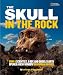 The Skull in the Rock: How a Scientist, a Boy, and Google Earth Opened a New Window on Human Origins