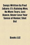 Songs Written by Paul Jabara: It's Raining Men, No More Tears, Last Dance, Never Lose Your Sense of Humor, Shut Out, Last Dance/The Hustle/On the Radio yours;tears