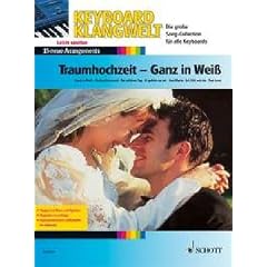 Traumhochzeit - Ganz in Wei�: Die sch�nsten Melodien zur Hochzeit. 15 neue Arrangements. Keyboard. (Keyboard Klangwelt)
