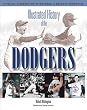 Illustrated History of the Dodgers: A Visual Celebration of Baseball's Beloved Franchise