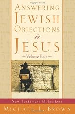Answering Jewish Objections to Jesus, vol. 4: New Testament Objections