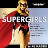 The Supergirls: Fashion, Feminism, Fantasy, and the History of Comic Book Heroines