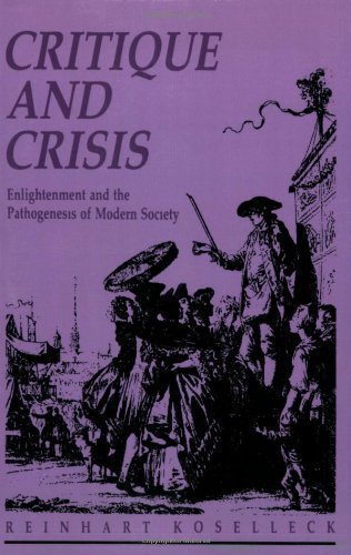 Critique and Crises: Enlightenment and the Pathogenesis of Modern Society (Studies in Contemporary German Social Thought) by Koselleck, Reinhart published by The MIT Press (1998)