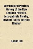 New England Patriots: History of the New England Patriots, Jets-patriots Rivalry, Spygate, Colts-patriots Rivalry