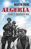 Algeria: France's Undeclared War (Making of the Modern World)